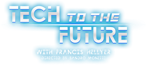 Tech To The Future - With Francis Hellyer